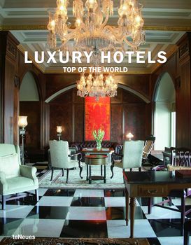 книга Luxury Hotels Top of the World, автор: Martin N. Kunz, Patricia Massу